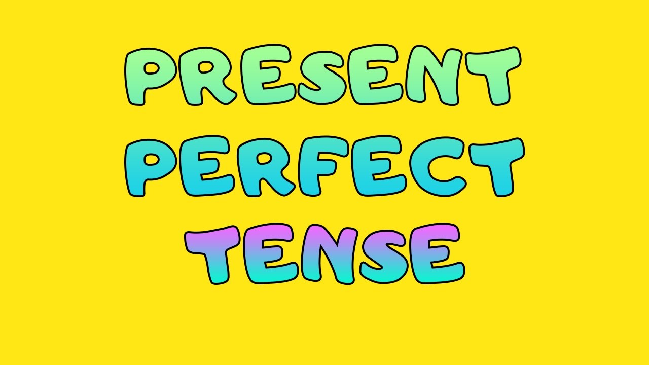 PRESENT PERFECT TENSE KONU ANLATIMI