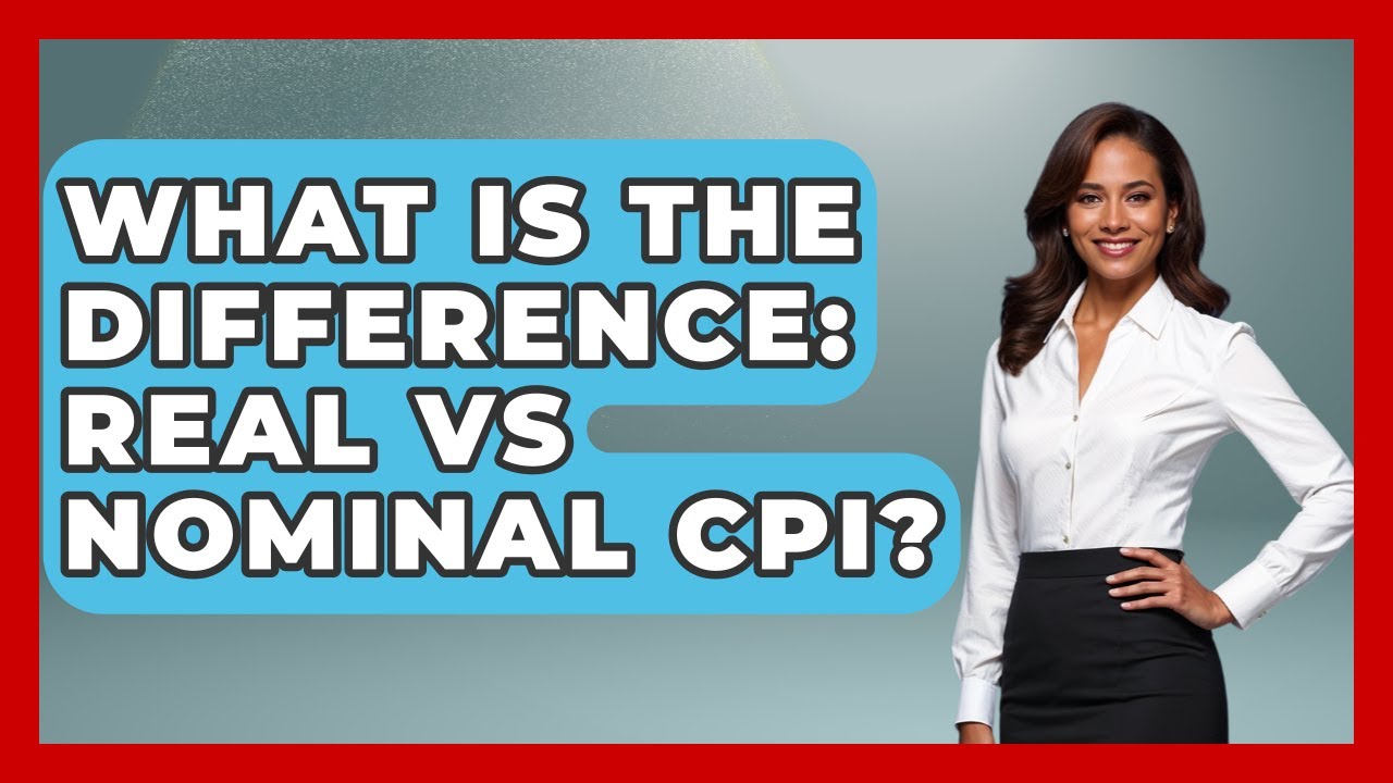 What Is The Difference: Real Vs Nominal CPI? - The Teen Economist