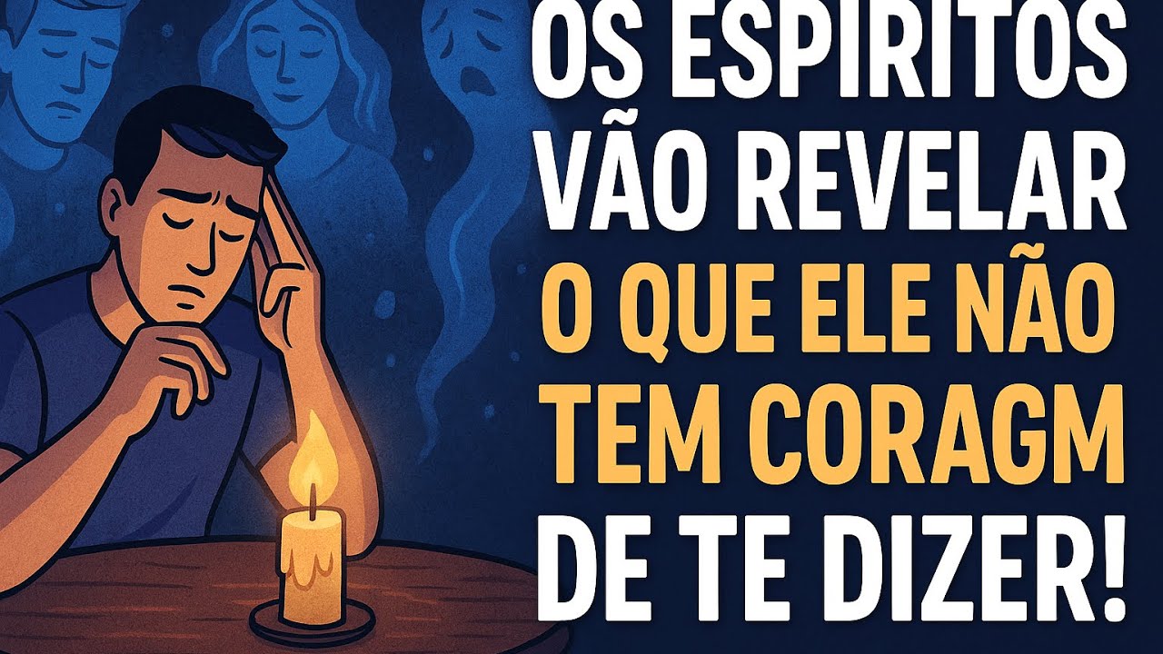 OS ESPÍRITOS VÃO REVELAR O QUE ELE NÃO TEM CORAGEM DE TE DIZER!