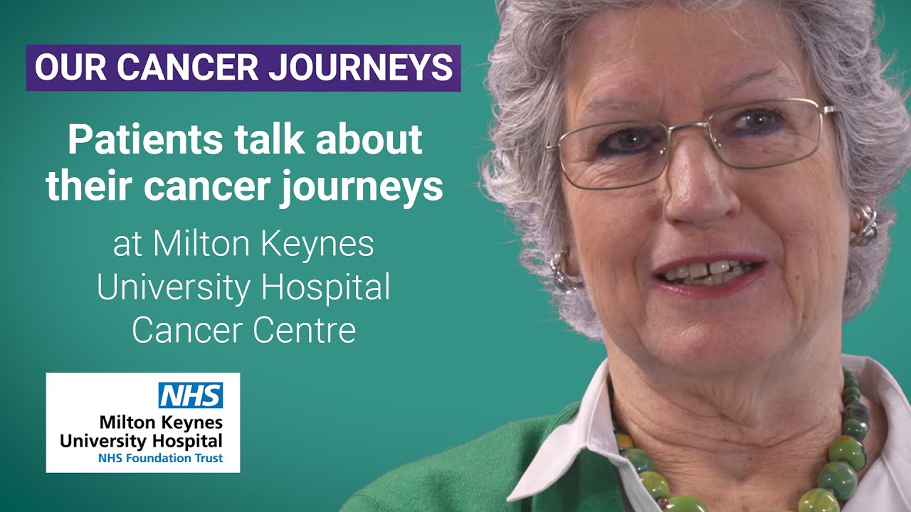 Our Cancer Journeys - Patients at MK University Hospital talk about their Cancer Journeys