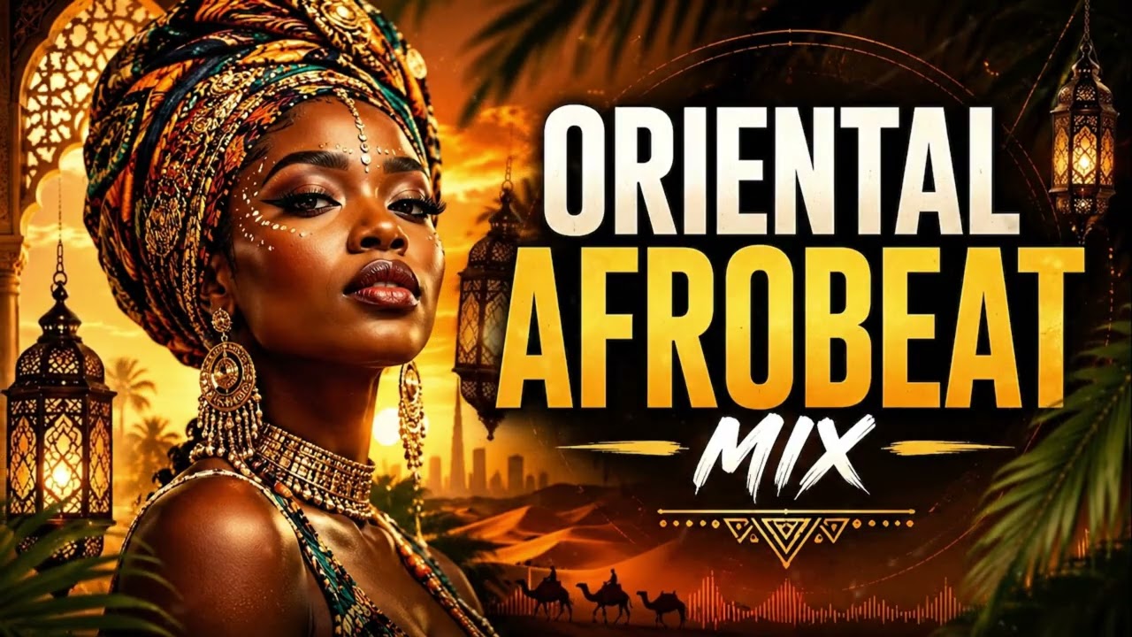 ORIENTAL AFROBEAT MIX | Desert Chill & Exotic Vibes
