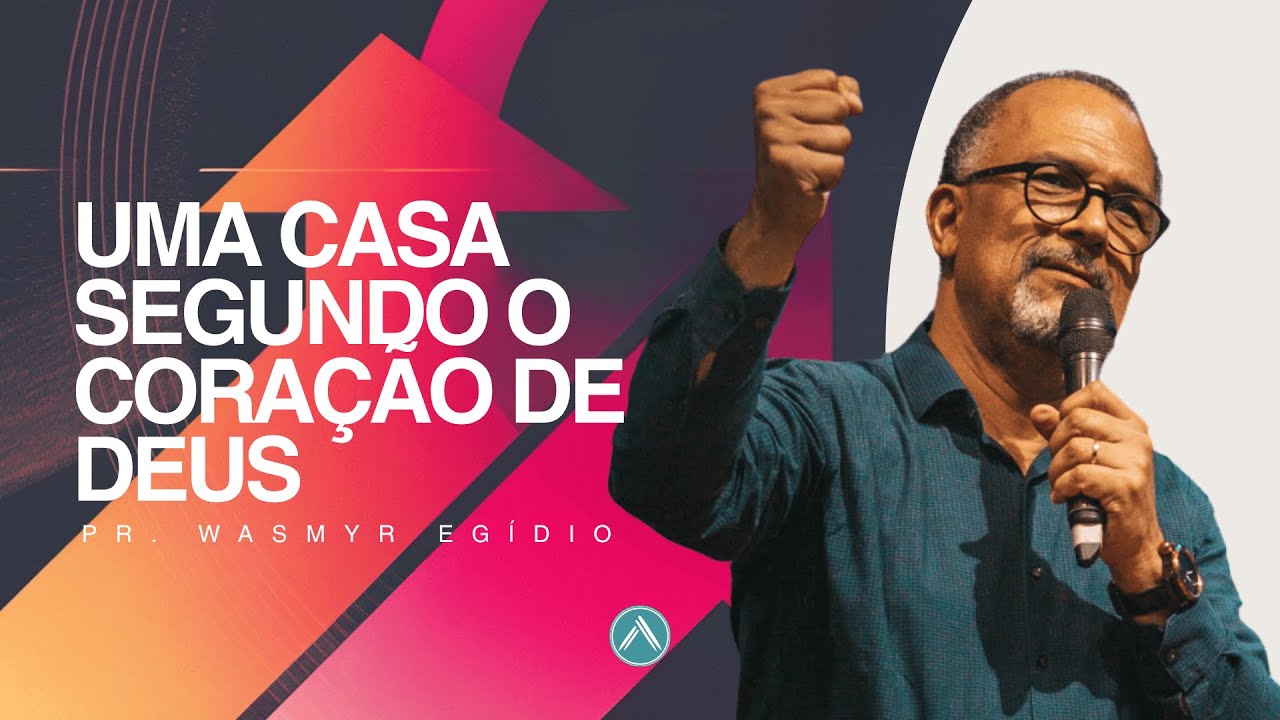 Uma Casa Segundo Coração de Deus - Parte II | Pr. Wasmyr Egídio