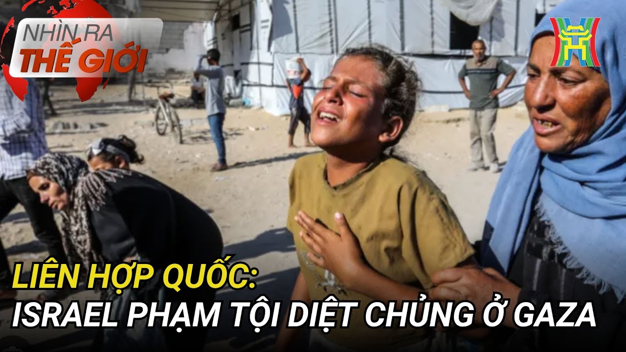 Liên Hợp Quốc:  Israel phạm tội diệt chủng ở Gaza | Nhìn ra thế giới