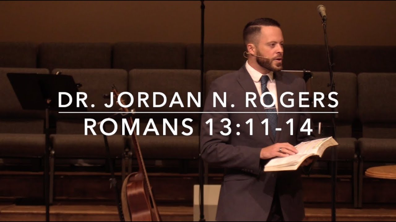 The Urgency of Holy Living - Romans 13:11-14 (8.25.19) - Dr. Jordan N. Rogers