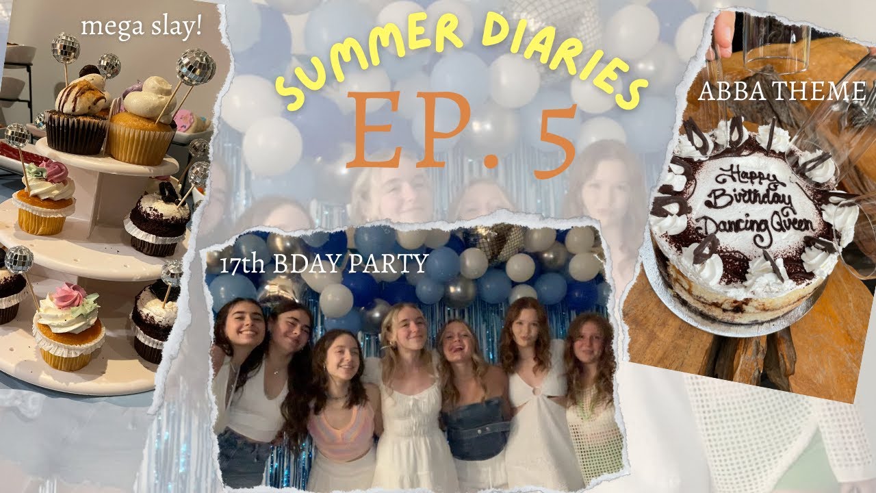 summer diaries🍒🫐 ep. 5 || 17th BIRTHDAY PARTY [ft. ABBA + grwm + decorating]