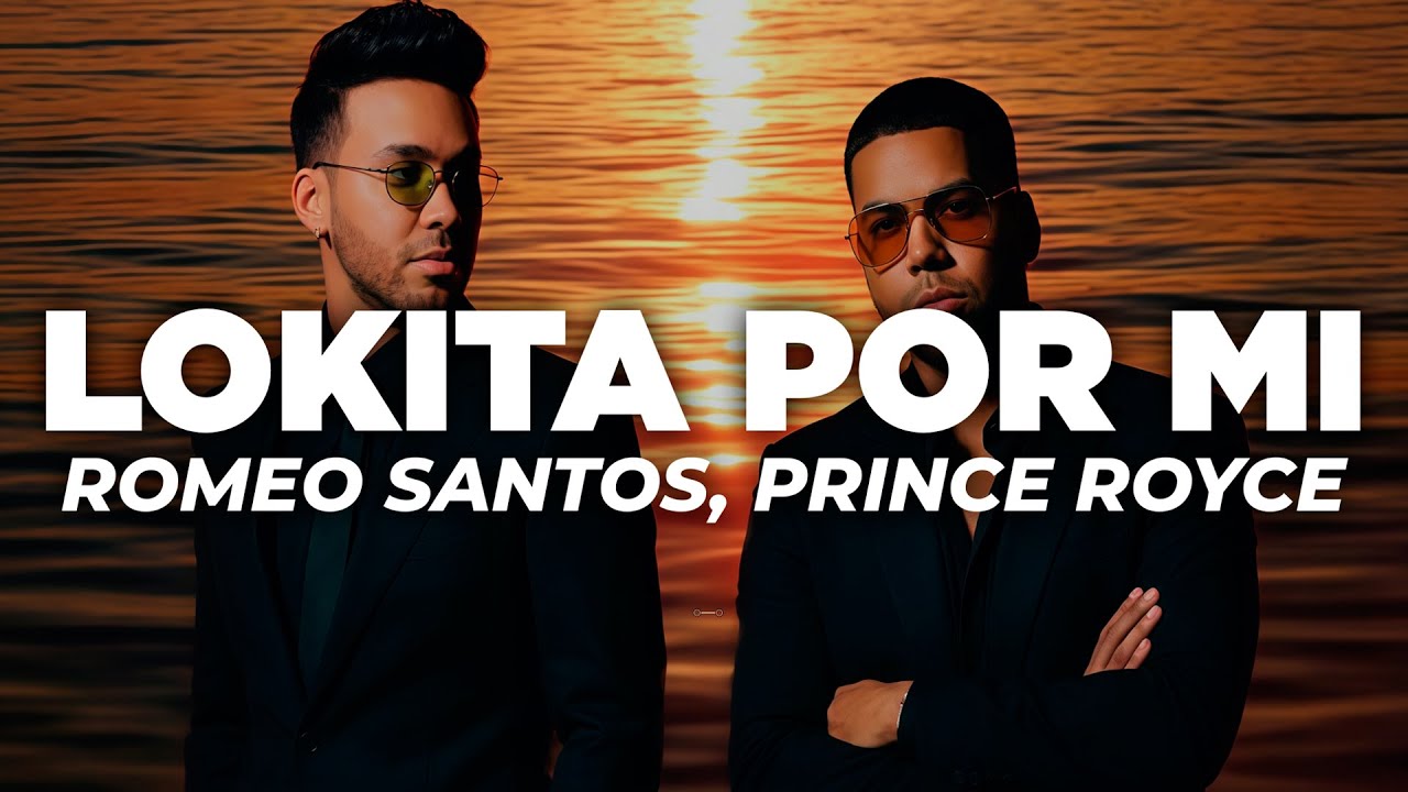 Romeo Santos, Prince Royce - Lokita Por Mi (Letra)