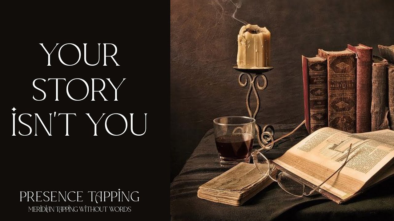 Your Story Isn't You - Presence Tapping