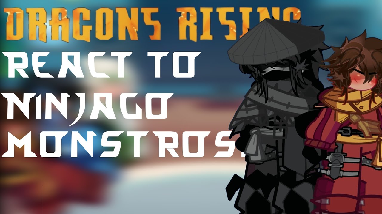 Dragons Rising react to ninjago monstrosity☆ Ninjago☆ GL2☆ pt.1/1☆ ~Cat_Lover~