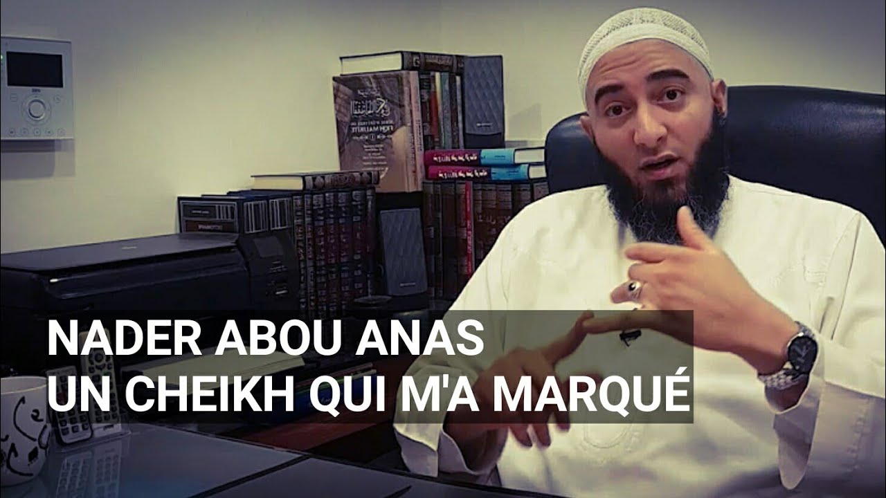 UN CHEIKH QUI M'A MARQUÉ - NADER ABOU ANAS