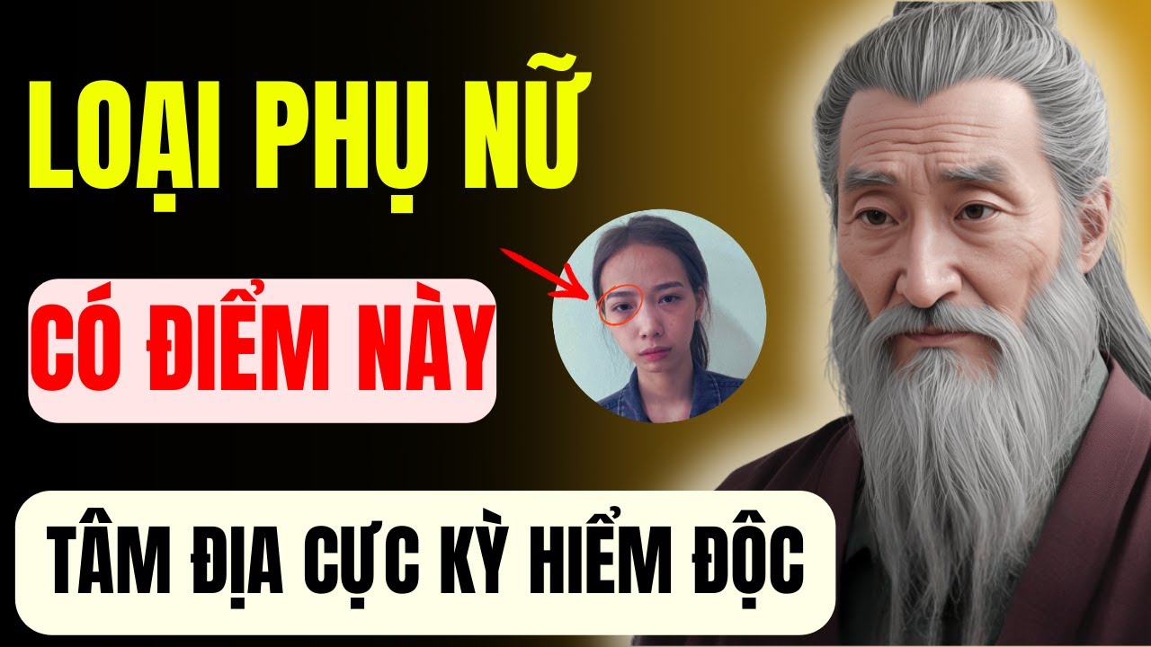 Cổ Nhân Lưu Truyền: Loại Phụ Nữ Có Điểm Này Tâm Địa CỰC KỲ HIỂM ĐỘC – Người Ngu Mới Lấy Làm Vợ