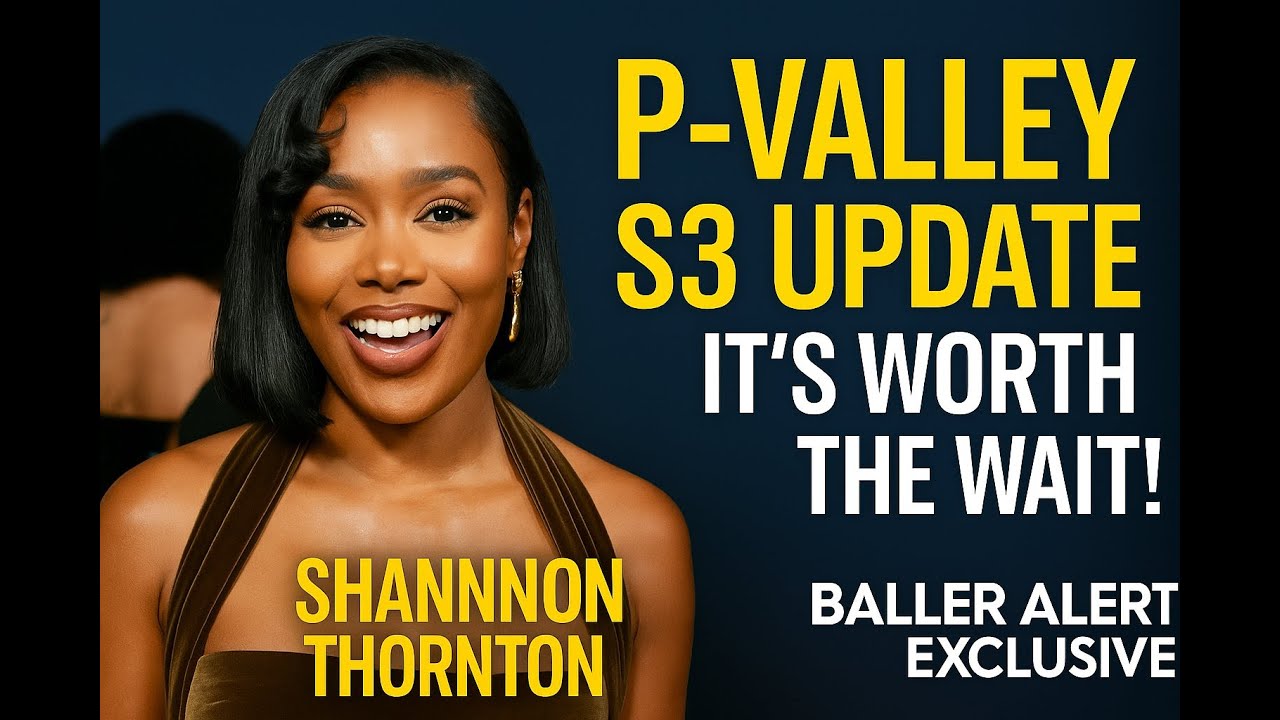 Shannon Thornton Talks &lsquo;P-Valley&rsquo; Season 3: &ldquo;It&rsquo;s Worth the Wait!&rdquo; 🔥 | Baller Alert Exclusive