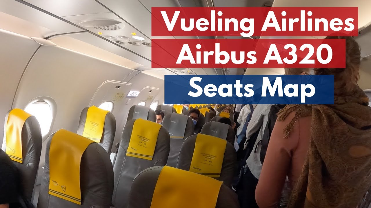 VUELING AIRLINES AIRBUS A320 SEAT MAP AND INSIDE VIDEO