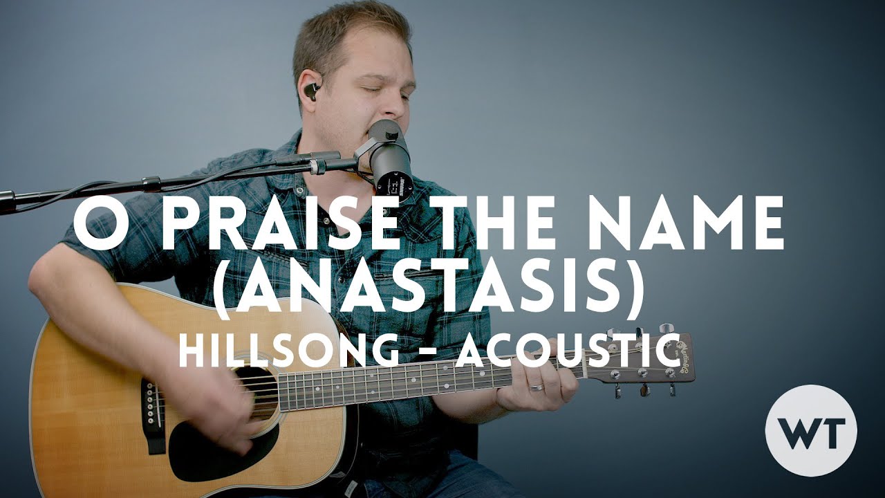 O Praise The Name (Anastasis) - Hillsong - acoustic