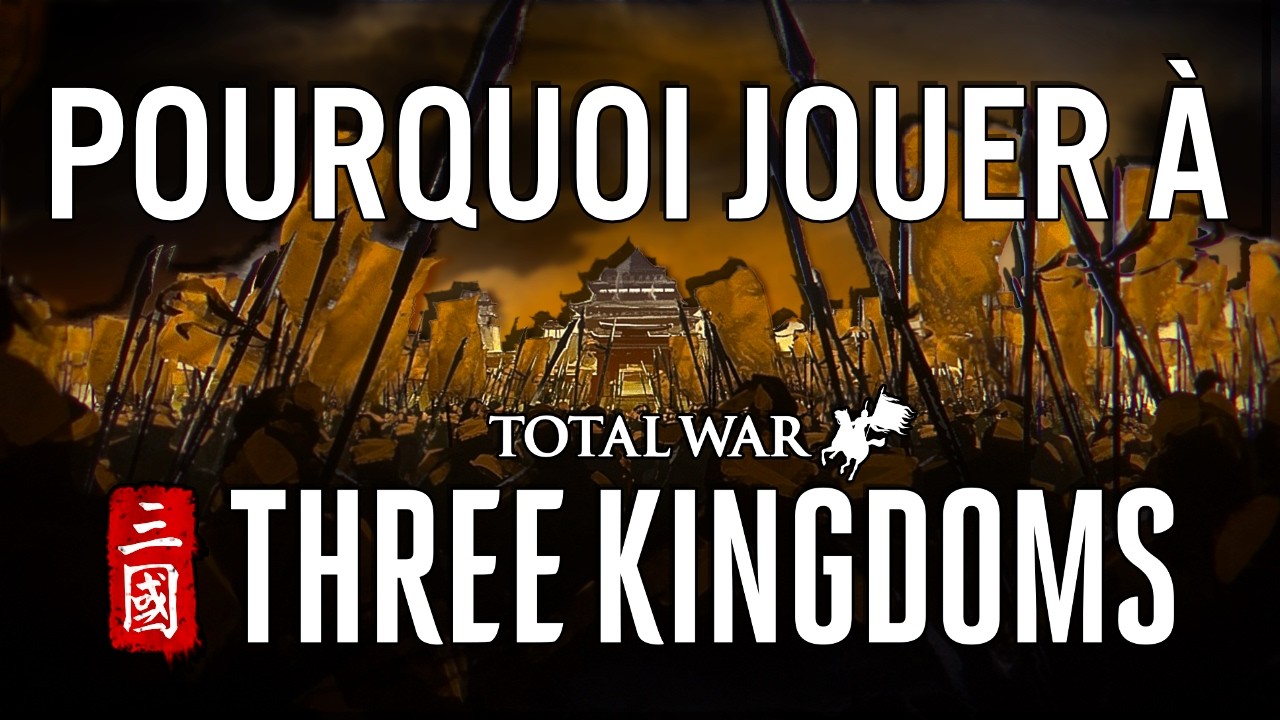 Pourquoi jouer &agrave; Total War Three Kingdoms en 2026 ?