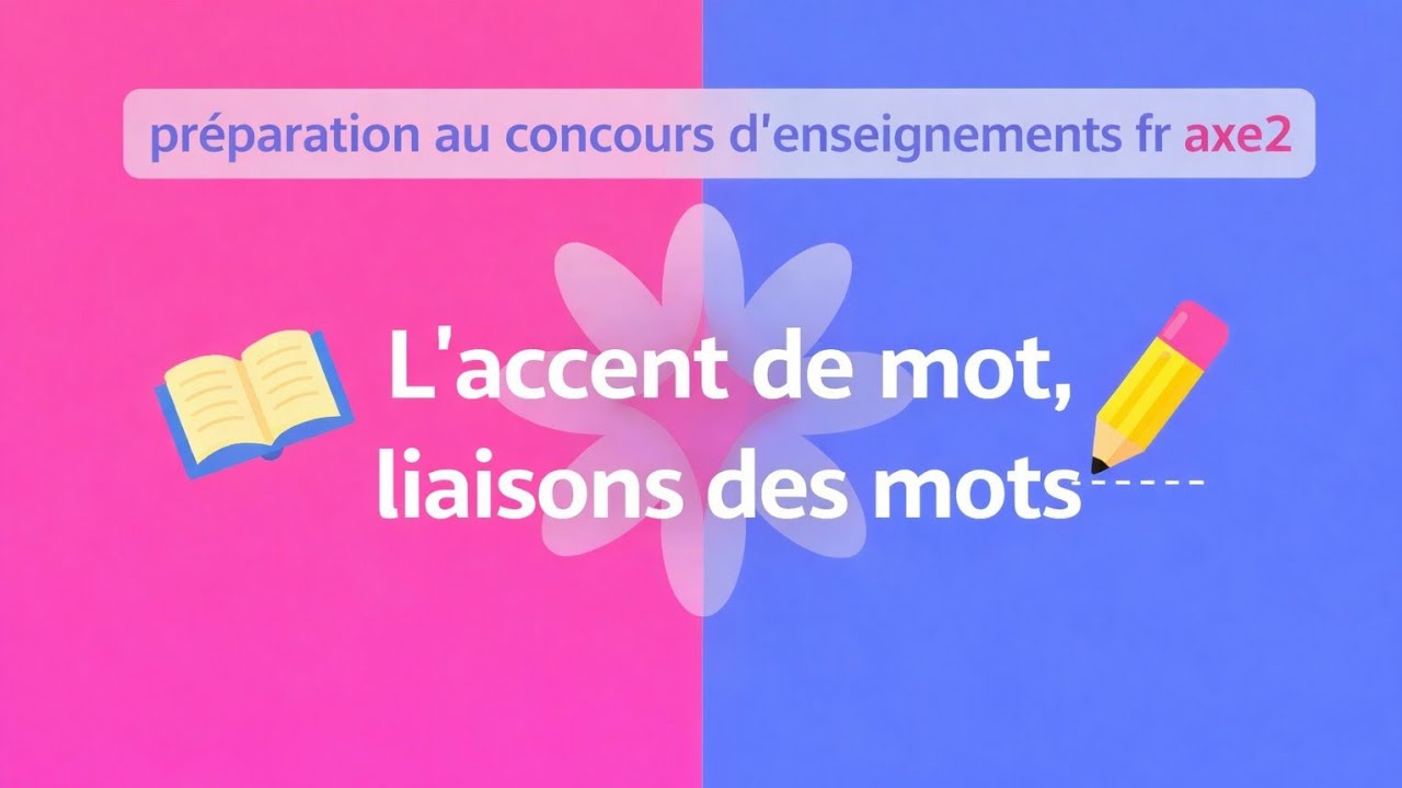 L'accent de mot,liaisons des mots (préparation au concours d'enseignements fr )axe2_أجي تفهم بدريجة