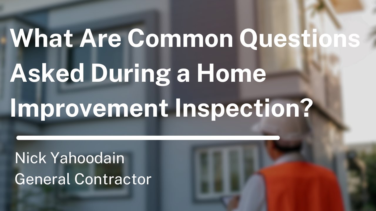 What Are Common Questions Asked During a Home Improvement Inspection?