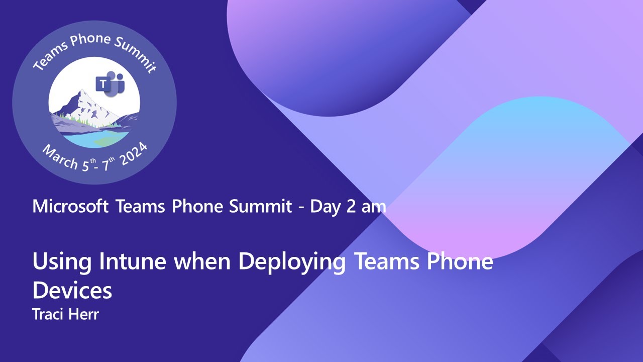 Teams Phone Summit - Using Intune when Deploying Teams Phone Devices