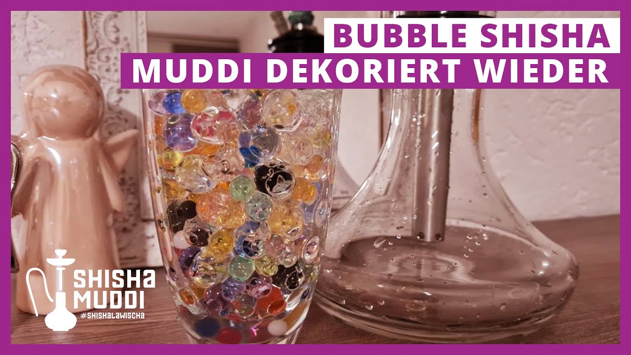 Muddi dekoriert wieder. Bubbel Shisha