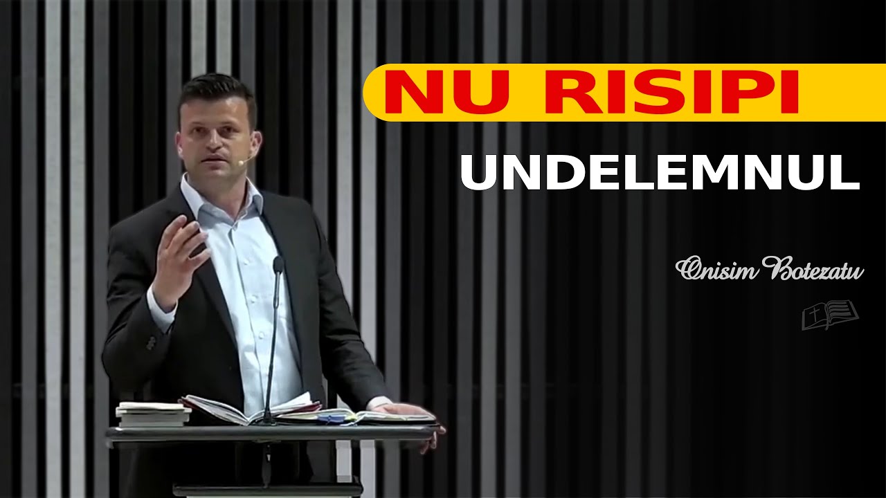 Nu risipi undelemnul // Onisim Botezatu