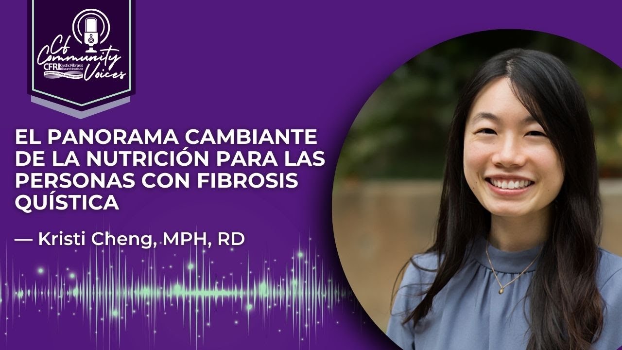 El panorama cambiante de la nutrición para las personas con fibrosis quística — Kristi Cheng, MPH RD