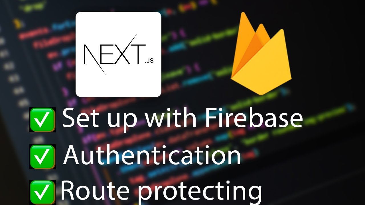 Next.js with Firebase (set up, authentication, route protecting)