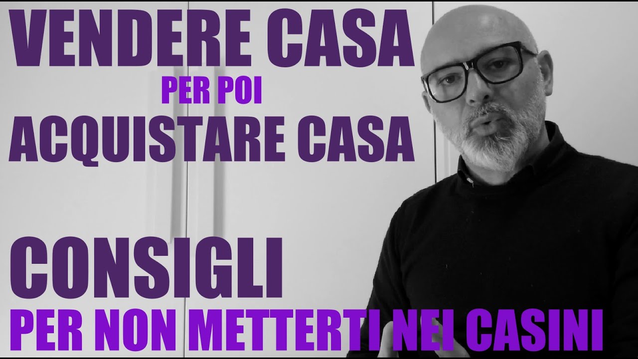 Vendere casa per poi acquistare casa. Qualche consiglio utile