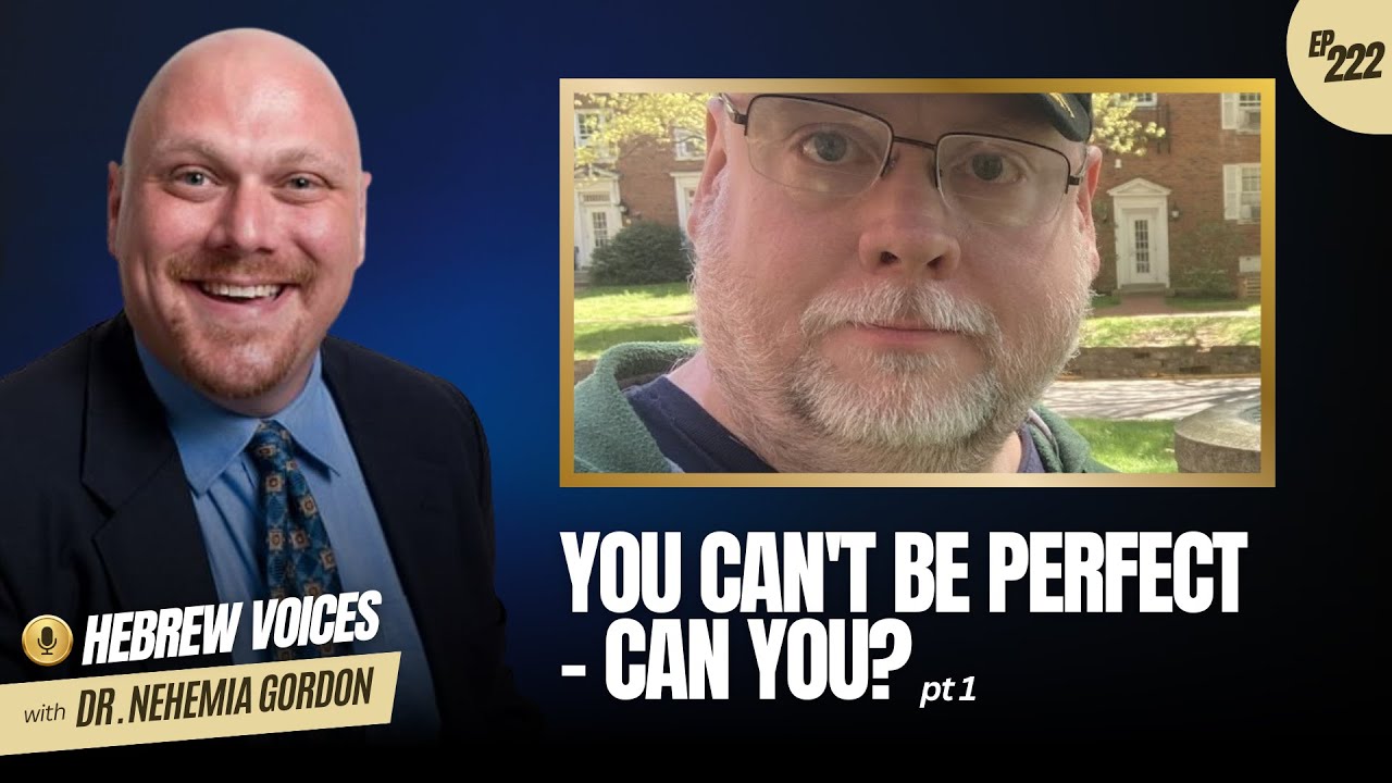 Hebrew Voices #222 - You Can’t Be Perfect — Can You?: Part 1 - NehemiasWall.com