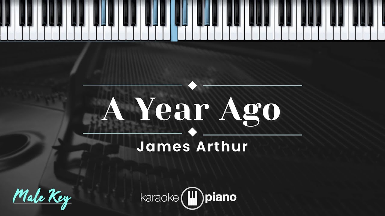 A Year Ago - James Arthur (KARAOKE PIANO - MALE KEY)