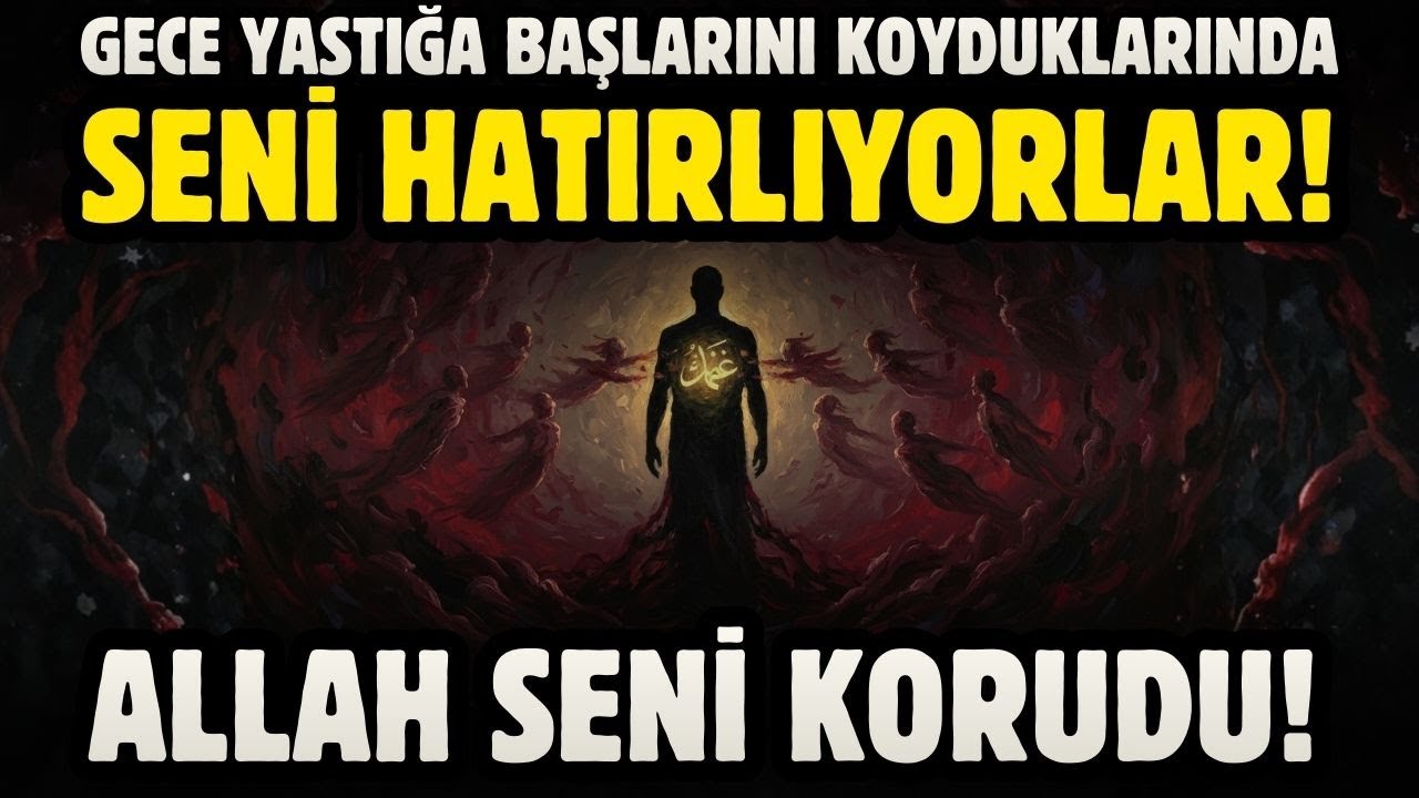 GECE YASTIĞA BAŞLARINI KOYDUKLARINDA SENİ HATIRLIYORLAR! ARTIK ÇOK GEÇ! ALLAH SENİ KORUDU!