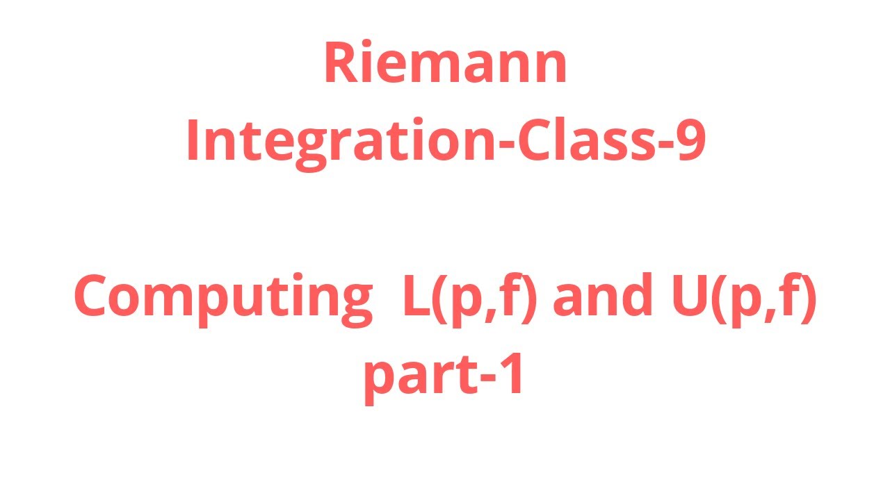 Riemann Integration-Class-9:Computing L(p,f) and U(p,f)-part-1