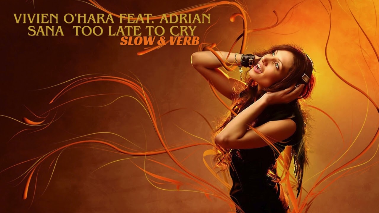 Vivien O'Hara feat. Adrian Sana - Too Late To Cry (Slow + Reverb)