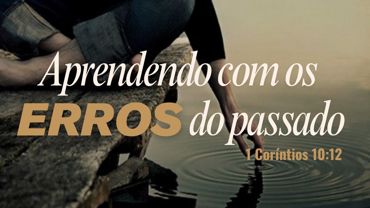 Tema: Aprendendo com os erros do passado