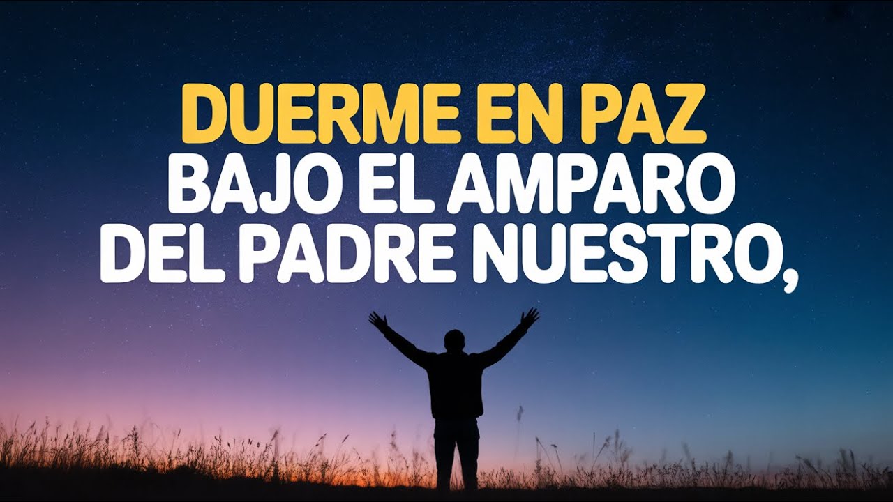 Padre Nuestro, Protege mi Descanso | Oración Poderosa Antes de Dormir
