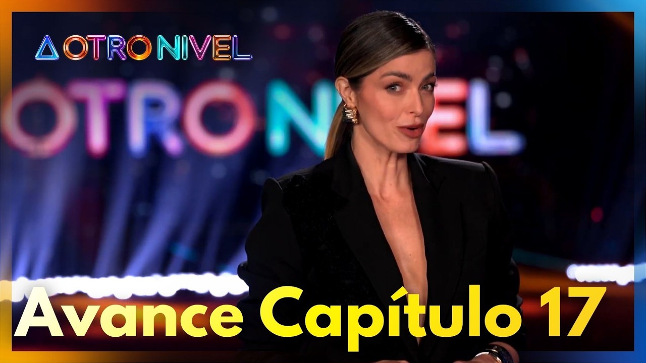 Avance Capítulo 17 | A Otro Nivel 2026