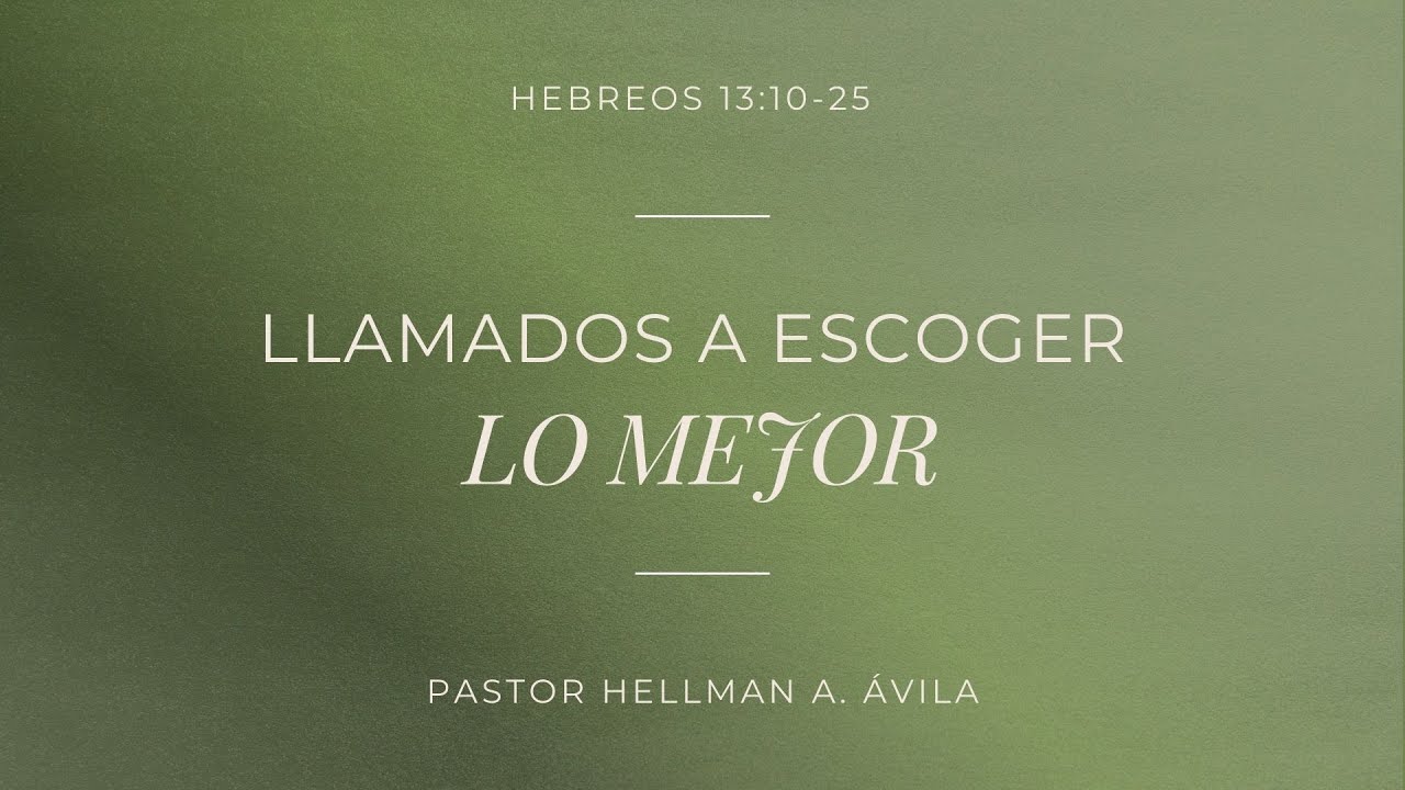 Llamados a Escoger lo Mejor - Ps. Hellman Ávila