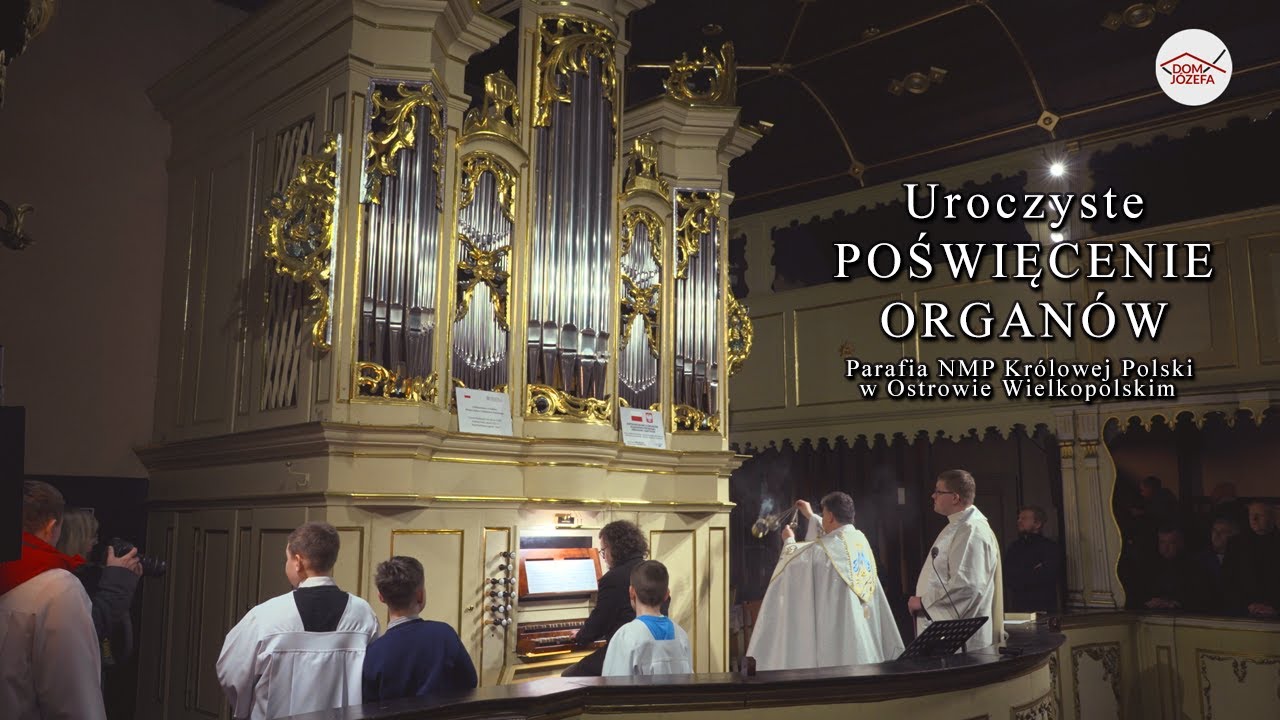 Uroczyste Poświęcenie Organów - Parafia NMP Królowej Polski w Ostrowie Wielkopolskim.