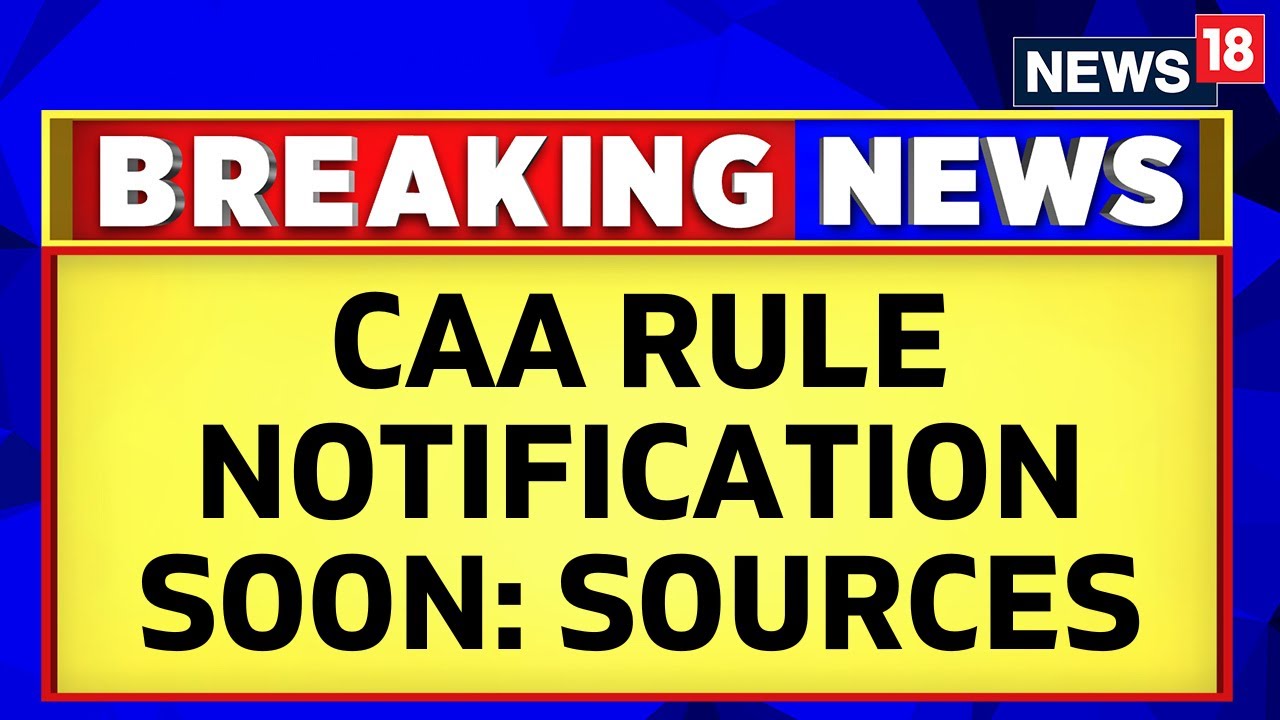 CAA News today | Sources Tell CNN-news18: CAA Rule Notification To Be Out Soon | CAA New Update