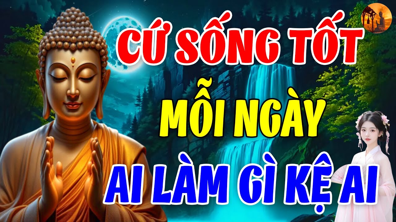 CỨ SỐNG TỐT MỖI NGÀY - AI LÀM GÌ KỆ AI, GIỮ TÂM AN PHIỀN NÃO TỰ TAN |CHUÔNG CHÙA TỊNH TÂM