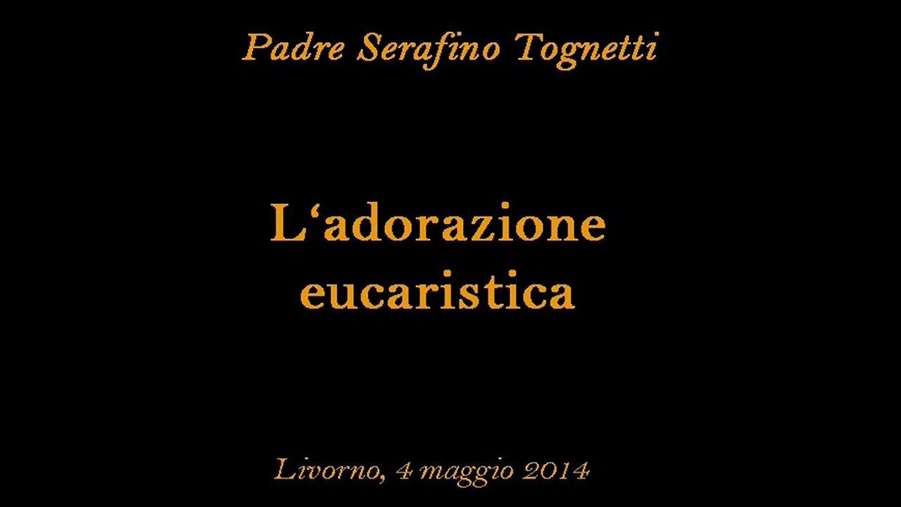Padre Serafino Tognetti - L'Adorazione Eucaristica