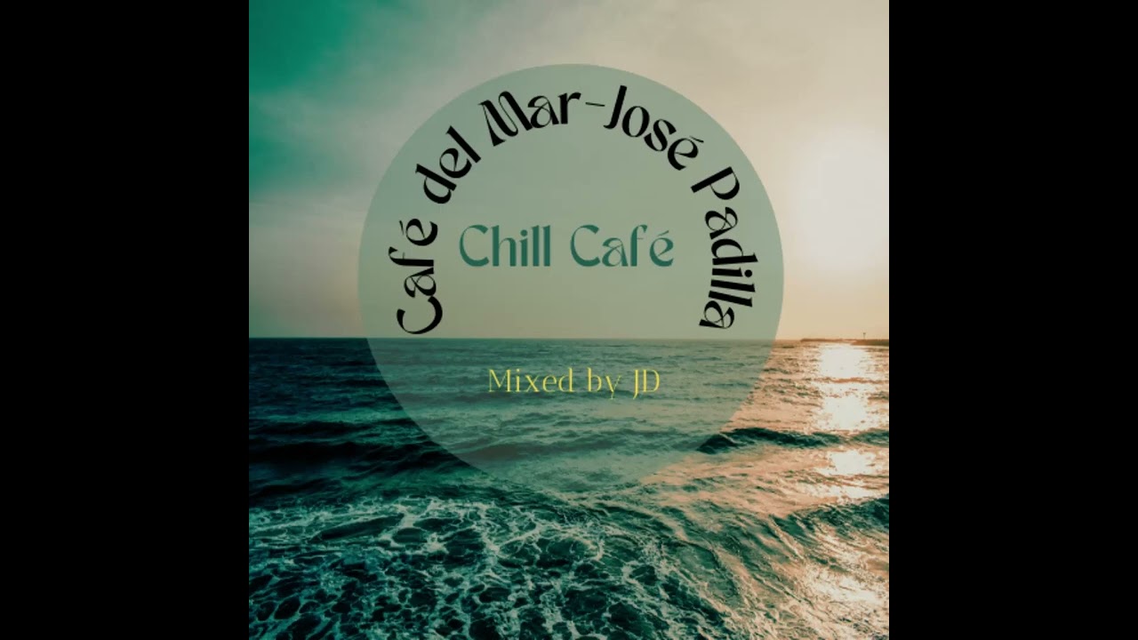 Chill Caf&eacute; (Caf&eacute; del Mar-Jos&eacute; Padilla)