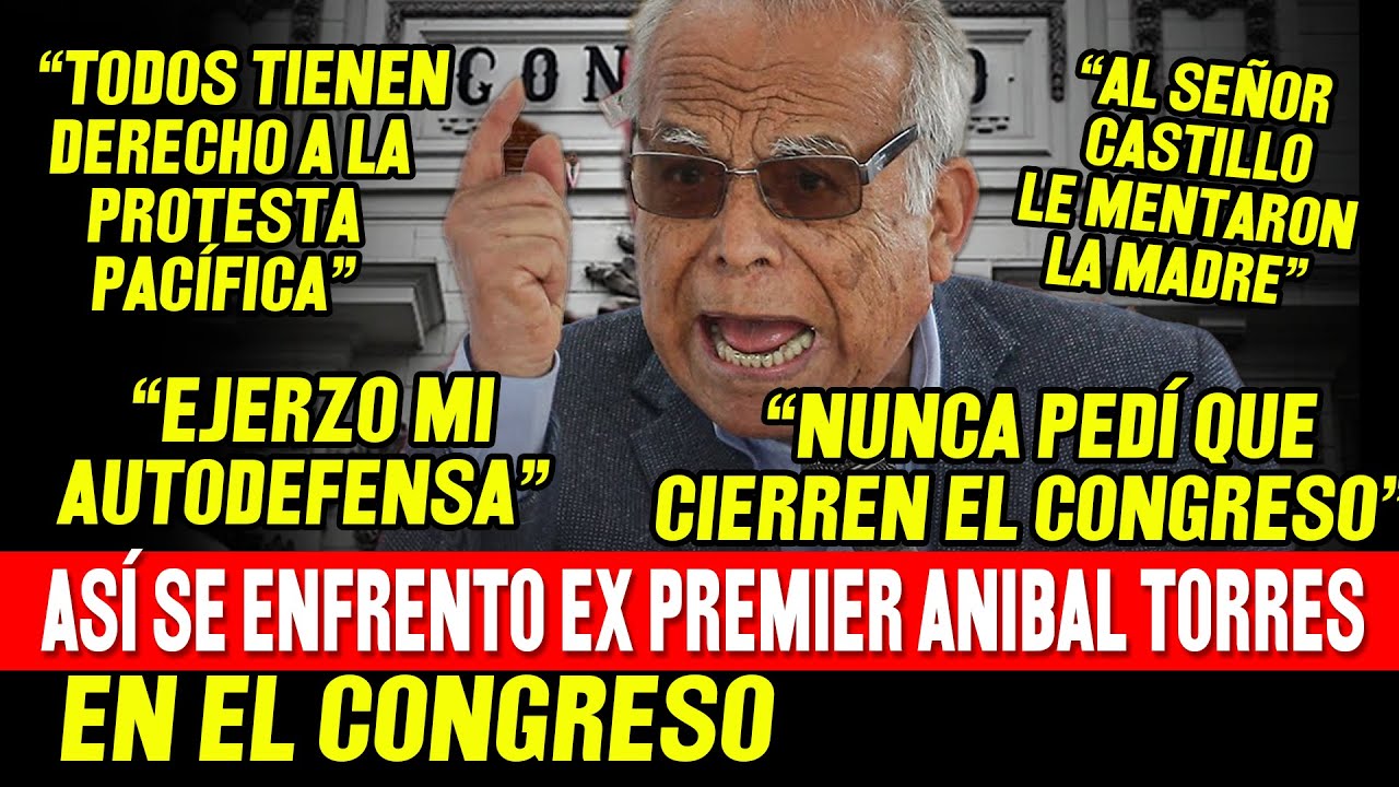 ASÍ SE ENFRENTO EX PREMIER ANIBAL TORRES AL CONGRESO