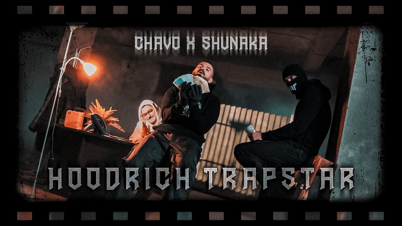 CHAVO x SHUNAKA - HOODRICH TRAPSTAR (Official Music Video)