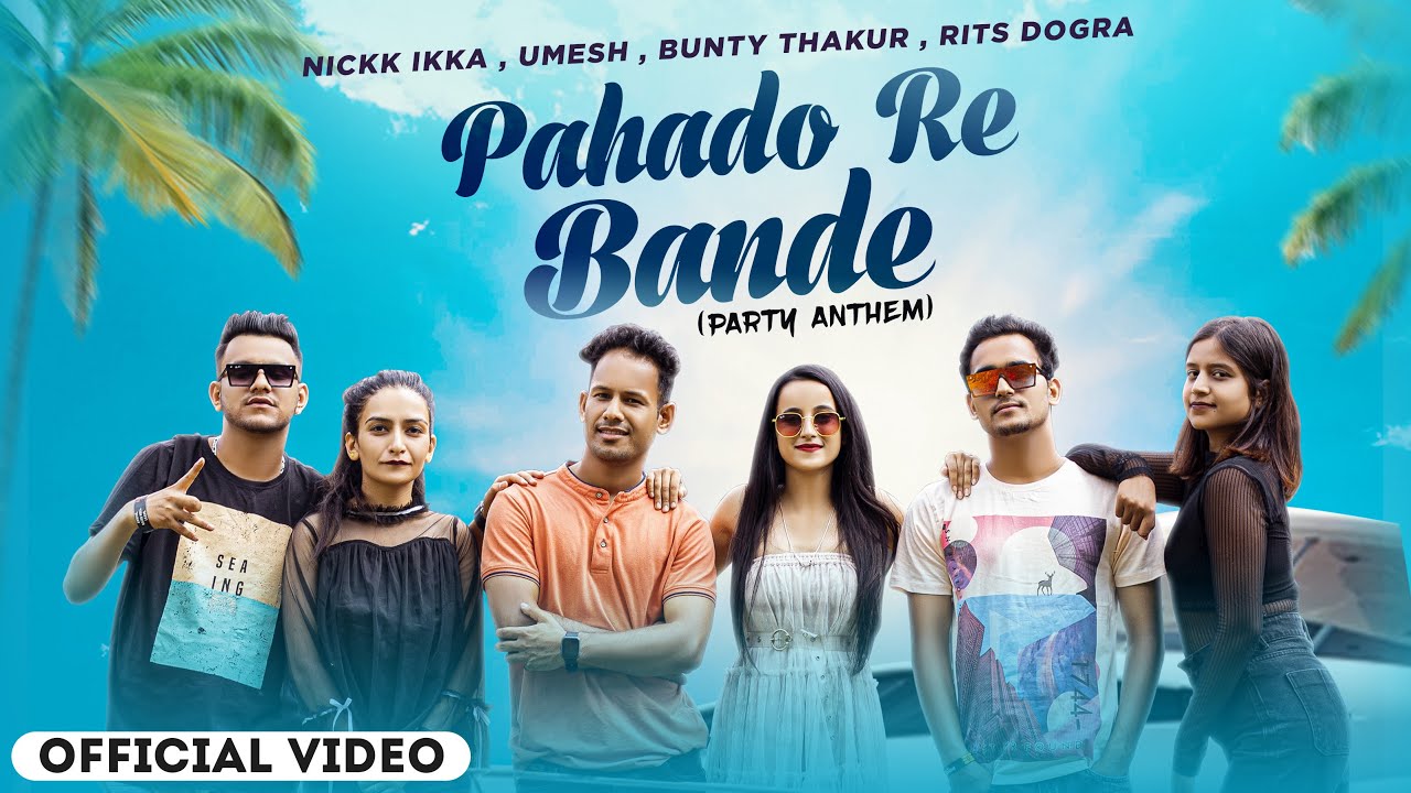 Pahado re Bande : party anthem (official video) Nickk ikka | Umesh | Rits Dogra | Bunty Thakur |2022