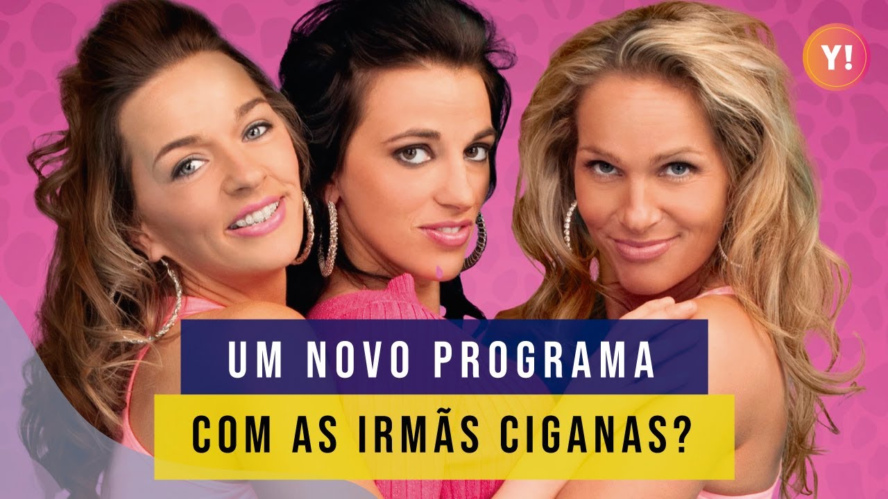 POR ONDE ANDAM AS IRMÃS CIGANAS? [EM 2023]