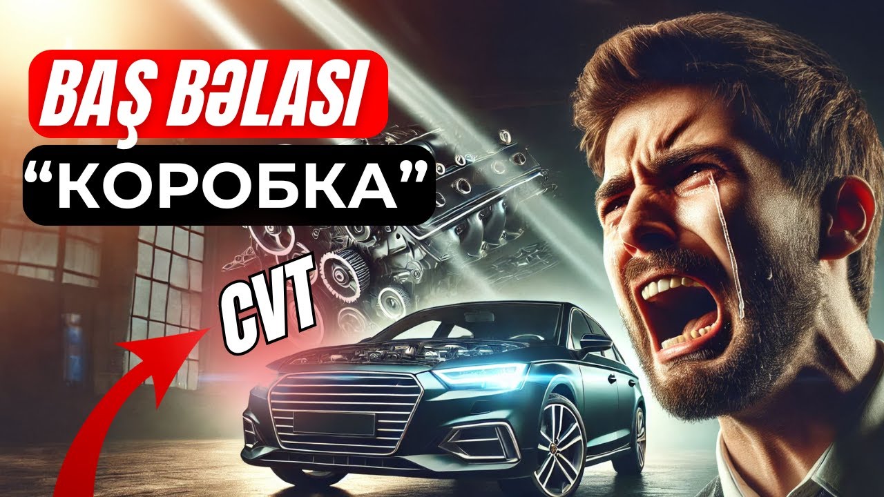 Tez dağılır və düzəlmir? CVT qutusu haqqında bilməli olduqlarınız