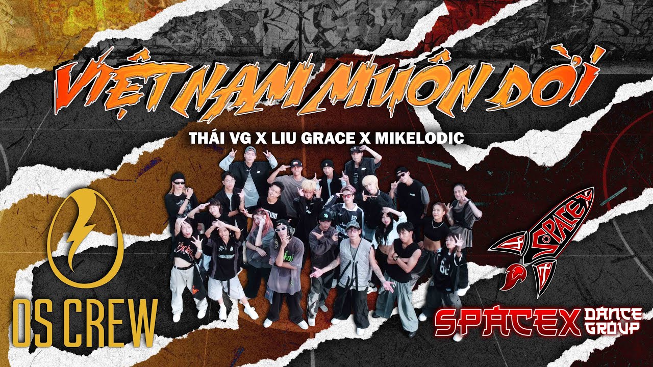 Việt Nam Mu&ocirc;n Đời - Th&aacute;i VG, Liu Grace, Mikelodic | Dance Choreography SPACEX Dance Group & OS Crew