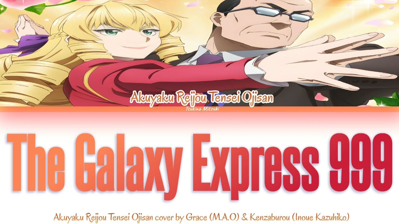 Akuyaku Reijou Tensei Ojisan / The Galaxy Express 999 (銀河鉄道999) - Grace & Kenzaburou「Kan/Rom/Per」