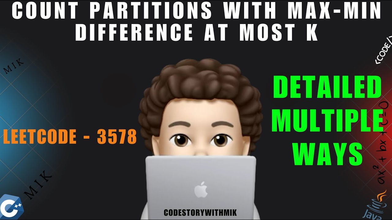 Count Partitions With Max-Min Difference at Most K | Multiple Approaches | Leetcode 3578 | MIK