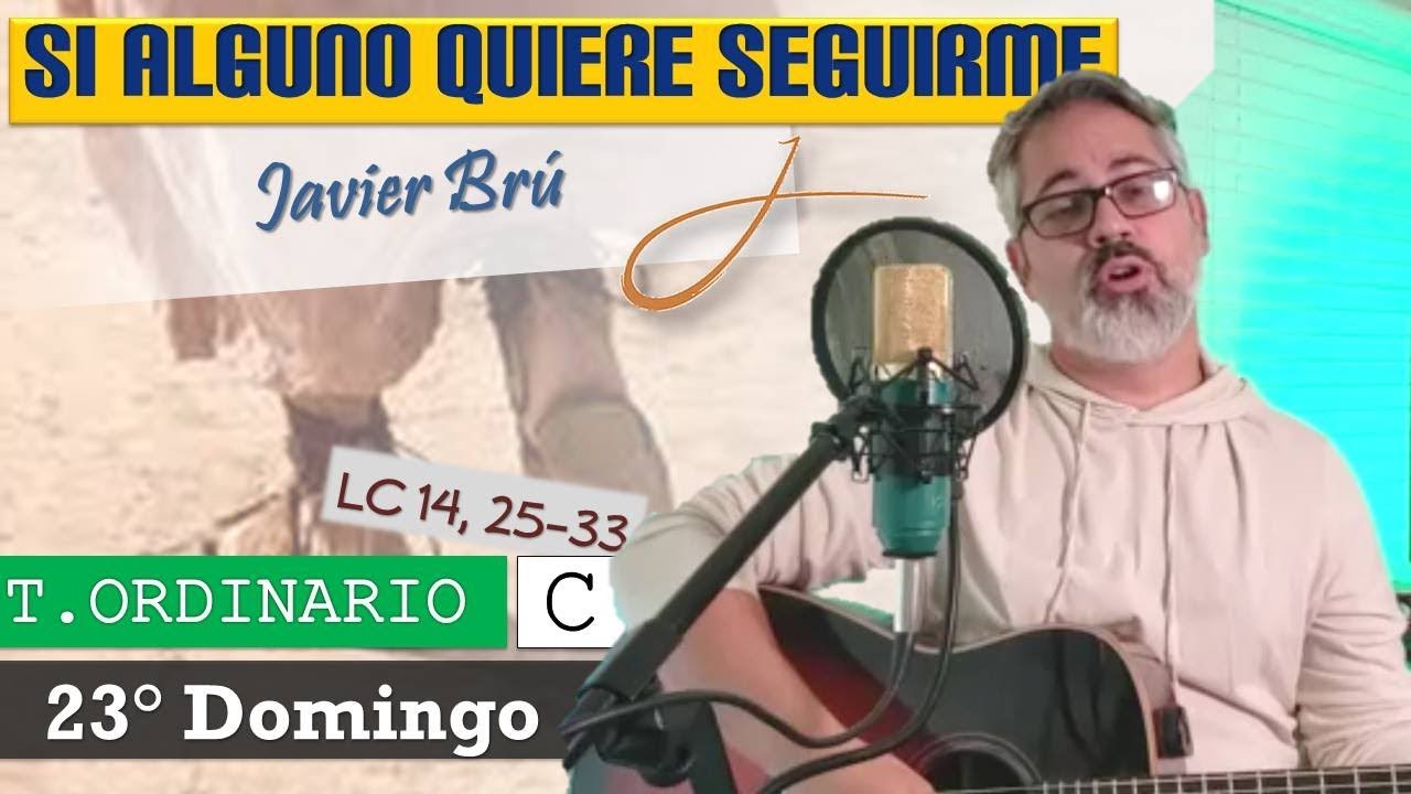 Si Alguno Quiere Seguirme - Javier Brú | 23° Domingo del T. Ordinario C | (Lc 14, 25-33)