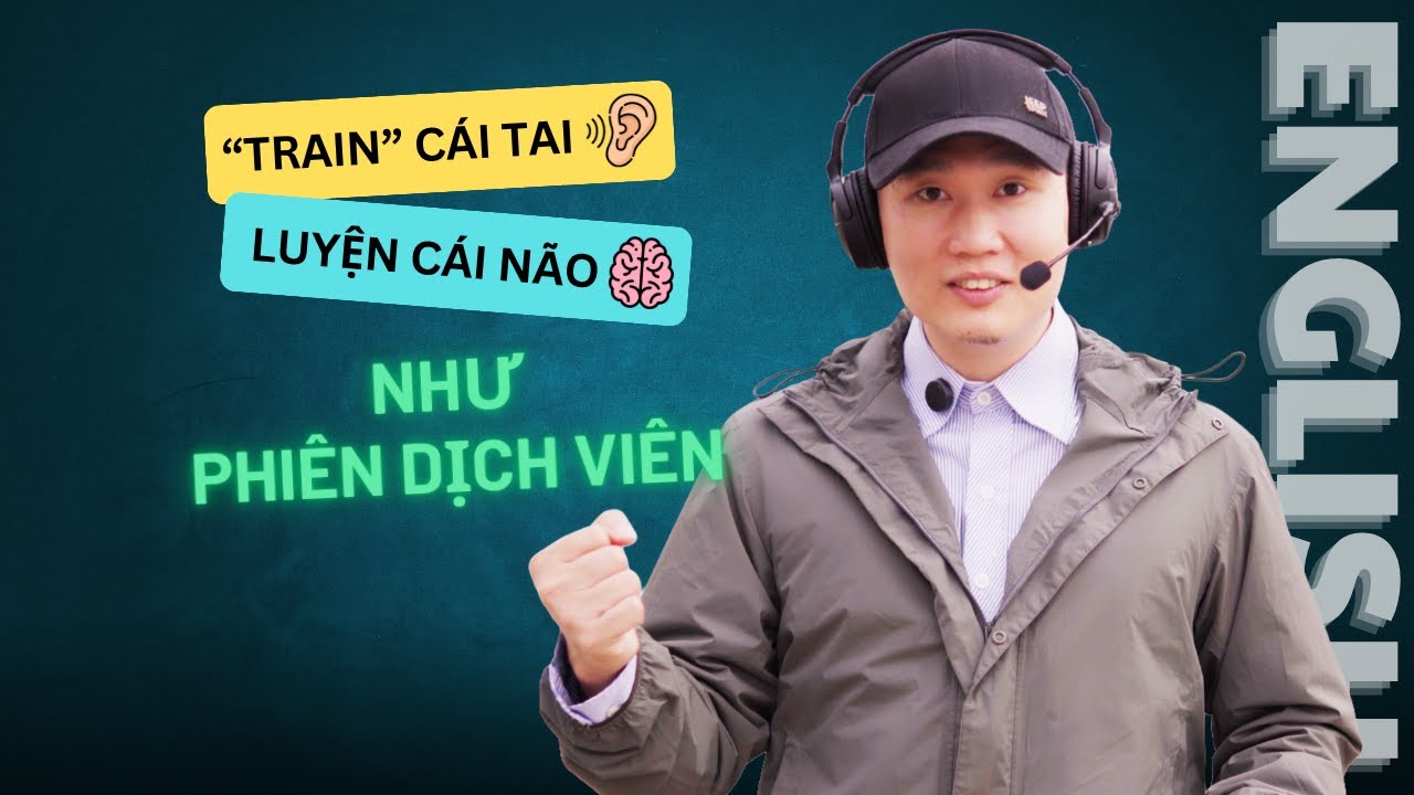 Cách luyện Nghe - Nói tiếng Anh NHANH như phiên dịch viên